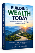 Building Wealth Today: A Practical Guide to Growing Your Money